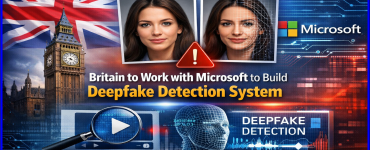 Britain to work with Microsoft to build deepfake detection system