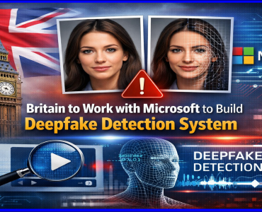 Britain to work with Microsoft to build deepfake detection system